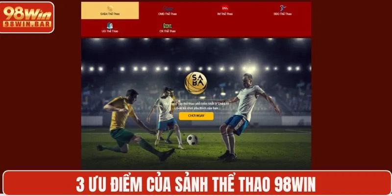3 ưu điểm của sảnh thể thao 98WIN