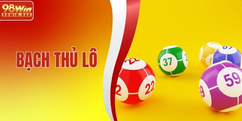 Bạch Thủ Lô Là Gì? Kinh Nghiệm Chơi Cho Người Mới Nhập Môn