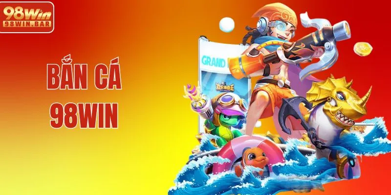 Bắn Cá 98WIN - Khám Phá Đại Dương, Đổi Đời Ngay Tại Nhà 