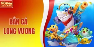 Bắn Cá Long Vương 98WIN - Cơ Hội Đổi Đời Chỉ Sau Một Phát Bắn