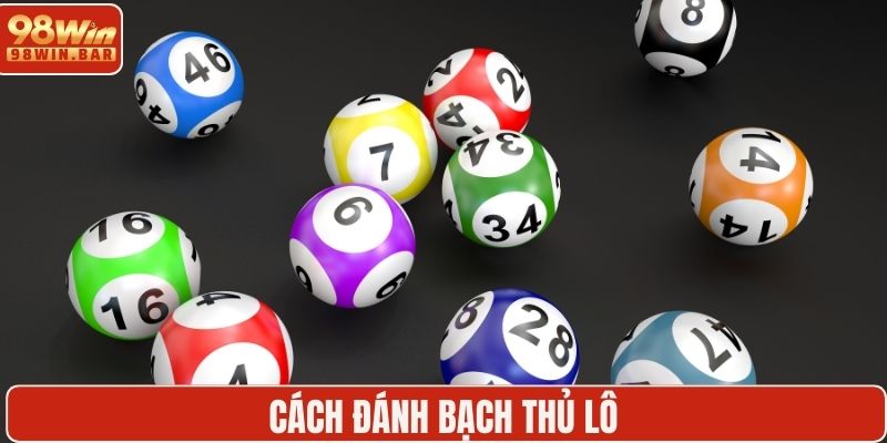 Cách đánh bạch thủ lô