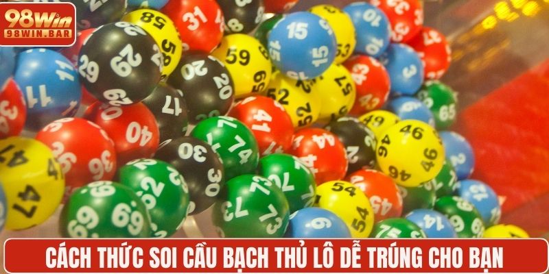 Cách thức soi cầu bạch thủ lô dễ trúng cho bạn