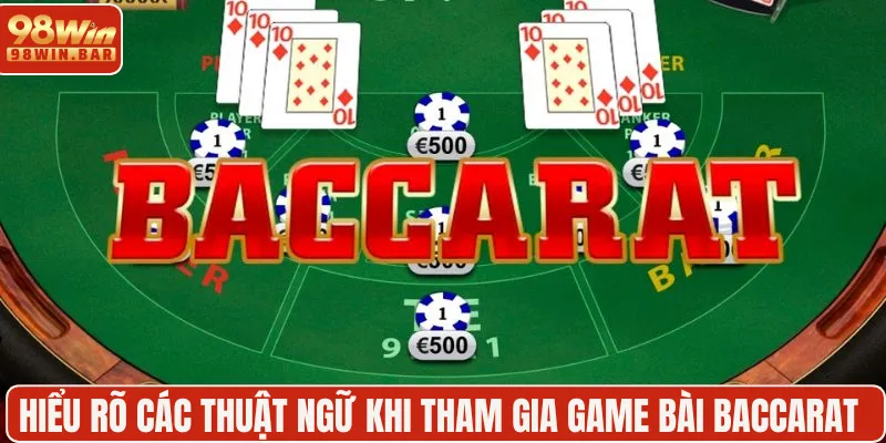 Hiểu rõ các thuật ngữ khi tham gia game bài baccarat online