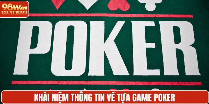Khái niệm thông tin về tựa game Poker