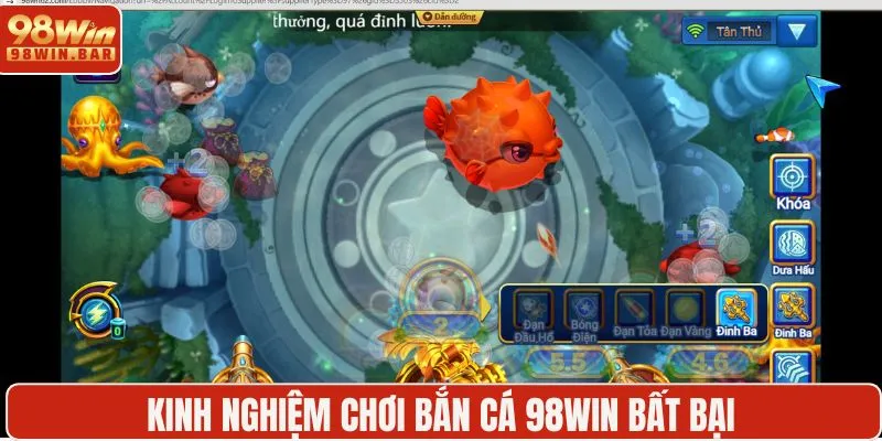 Kinh nghiệm chơi bắn cá 98WIN bất bại
