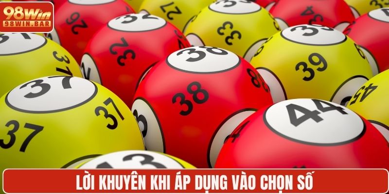Lời khuyên khi áp dụng vào chọn số
