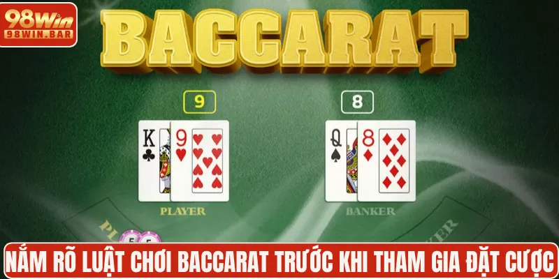 Nắm rõ luật chơi Baccarat trước khi tham gia đặt cược