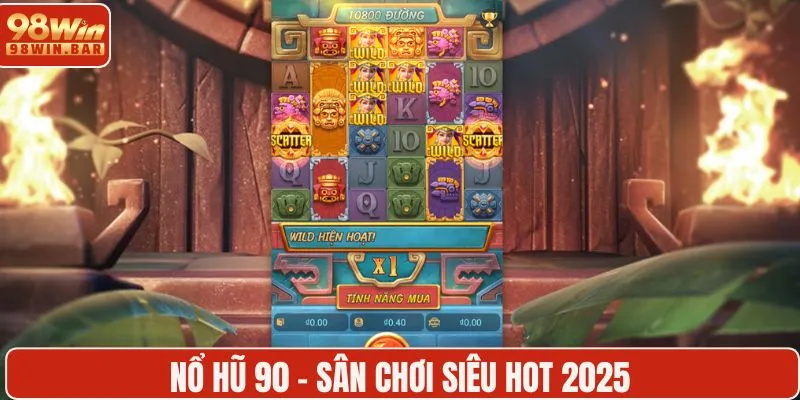 Nổ hũ 90 tại 98WIN - Trải nghiệm may mắn siêu hot