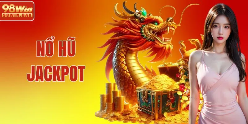 Nổ Hũ Jackpot 98WIN | Bí Mật Săn Thưởng Lớn Cực Cuốn