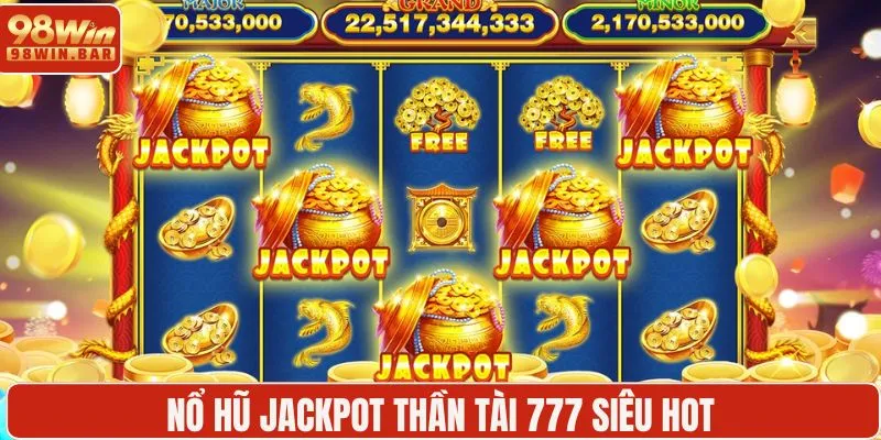Thần tài 777 săn jackpot, rinh tài lộc liền tay