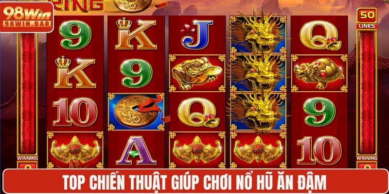 Top chiến thuật giúp chơi nổ hũ ăn đậm