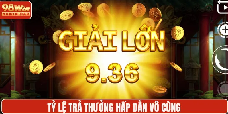 Tỷ lệ trả thưởng cực khủng, cơ hội thắng cao